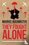 Buckmaster, Maurice - They Fought Alone - The Story of British Agents in France