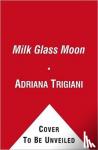 Trigiani, Adriana - Milk Glass Moon