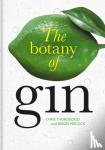 Thorogood, Chris, Hiscock, Simon - Botany of Gin, The