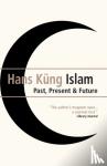 Kung, Hans - Islam - Past, Present and Future