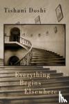 Doshi, Tishani - Everything Begins Elsewhere