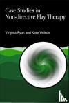 Ryan, Virginia, Wilson, Kate - Case Studies in Non-directive Play Therapy
