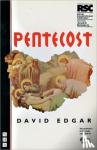 David Edgar - Pentecost - The Rsc/Allied Domecq Young Vic Season : First Performed at the Other Place, Stratford-Upon-Avon, 12 October 1994