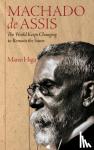 Higa, Mario (Author) - Machado de Assis - The World Keeps Changing to Remain the Same