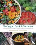 Warren, Piers, Glendining, Ella Bee - The Vegan Cook & Gardener - Growing, Storing and Cooking Delicious Healthy Food All Year Round