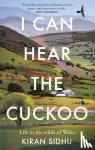 Sidhu, Kiran - I Can Hear the Cuckoo - Life in the Wilds of Wales