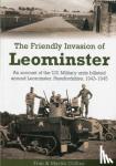 Collins, Frances, Collins, Martin - The Friendly Invasion of Leominster - An Account of the US Military Units Billeted Around Leominster, Herefordshire, 1943-1945