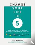 Belton, Sue - Change Your Life in Five