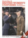 Brayley, Martin, Ingram, Richard - World War II British Women's Uniforms in Colour Photographs