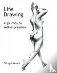 Woods, Bridget - Life Drawing - A Journey To Self-Expression