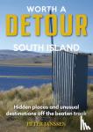 Janssen, Peter - Worth A Detour South Island - Hidden Places and unusual destinations off the beaten track