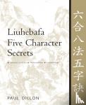Paul Dillon - Liuhebafa Five Character Secrets - Chinese Classics, Translations, Commentary
