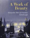 McCall Smith, Alexander - A Work of Beauty - Alexander McCall Smith's Edinburgh