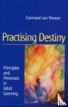 Houten, Coenraad van - Practising Destiny - Principles and Processes in Adult Learning