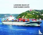 Wiltshire, Andrew - Looking Back at Container Ships