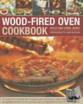 Jones, Holly - Wood Fired Oven Cookbook - 70 recipes for incredible stone-baked pizzas and breads, roasts, cakes and desserts, all specially devsed for the outdoor oven and illustrated in oer 400 photographs
