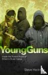 Steve Hackman - Young Guns - Inside the Violent World of Britain's Street Gangs