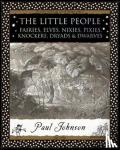 Johnson, Paul - The Little People - Fairies, Elves, Nixies, Pixies, Knockers, Dryads and Dwarves