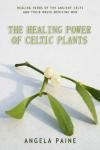 Paine, Angela - Healing Power of Celtic Plants
