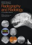 Holloway, Andrew (Centre for Small Animal Studies, Animal Health Trust, UK), McConnell, Fraser (University of Liverpool, Small Animal Teaching Hospital, UK) - BSAVA Manual of Canine and Feline Radiography and Radiology