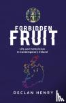 Henry, Declan - FORBIDDEN FRUIT - Life and Catholicism in Contemporary Ireland