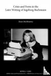 McMurtry, Aine - Crisis and Form in the Later Writing of Ingeborg Bachmann - An Aesthetic Examination of the Poetic Drafts of the 1960s
