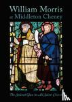 Wheeler, Richard, Thompson, David, Goodey, Brian, Bellamy, Roger - William Morris at Middleton Cheney - The Stained Glass in All Saints Church
