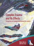 Robin Johnson - Complex Trauma and Its Effects Perspectives on Creating an Environment for Recovery