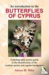 Riley, Adrian M. - An Introduction to the Butterflies of Cyprus - A photographic pocket guide to the identification of the resident species and regular immigrants
