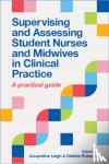 Leigh, Jacqueline, Roberts, Debbie - Supervising and Assessing Student Nurses and Midwives in Clinical Practice
