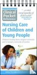 Children's Nursing Team, Kingston University, Moore, Ashbrooke, Brady - Clinical Pocket Reference Nursing Care of Children and Young People