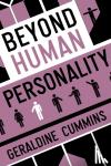 Cummins, Geraldine - Beyond Human Personality
