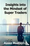 Mustapha, Azeez - Insights Into the Mindset of Super Traders