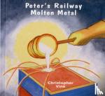Vine, Christopher G. C. - Peter's Railway Molten Metal