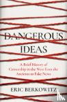 Berkowitz, Eric - Dangerous Ideas - A Brief History of Censorship in the West, from the Ancients to Fake News