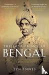 Innes, Lyn - The Last Prince of Bengal - A Family's Journey from an Indian Palace to the Australian Outback