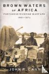 Cann, John P. - Brown Waters of Africa - Portuguese Riverine Warfare 1961-1974