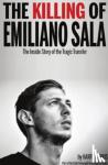 Harry Harris - The Killing of Emiliano Sala - The Inside Story of the Tragic Transfer