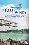 Fox, Michael C. - To Rule the Winds - The Evolution of the British Fighter Force Through Two World Wars: Prelude to Air War - the Years to 1914
