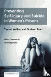 Walker, Tammy, Towl, Graham - Preventing Self-Injury and Suicide in Women's Prisons
