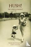 MacLeod, Mary J - 'Hush! The Child is Present' - The autobiography of a child. 1932-1953.