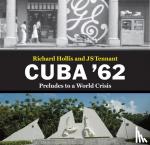 Hollis, Richard, Tennant, JS - Cuba '62 - Preludes to a World Crisis