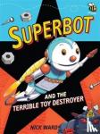 Ward, Nick - Superbot and the Terrible Toy Destroyer
