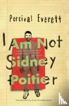 Everett, Percival - I Am Not Sidney Poitier