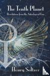 Seltzer, Henry - The Tenth Planet: Revelations from the Astrological Eris