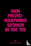 Abramson, Michael L. - Men Photographing Women In The 70s
