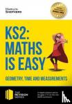 Marilyn Shepherd - KS2: Maths is Easy - Geometry, Time and Measurements. In-Depth Revision Advice for Ages 7-11 on the New Sats Curriculum. Achieve 100%