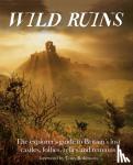 Hamilton, Dave - Wild Ruins - The Explorer's Guide to Britain Lost Castles, Follies, Relics and Remains