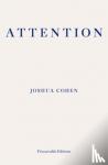 Joshua Cohen - ATTENTION - Dispatches from a Land of Distraction