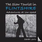 Lewis, Sarah - The Slow Tourist in Flintshir